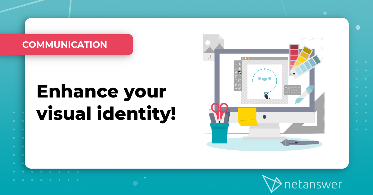 Enhance your visual identity !