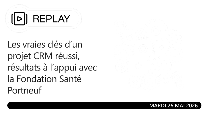 Les vraies clés d’un projet CRM réussi, résultats à l’appui avec la Fondation Santé Portneuf